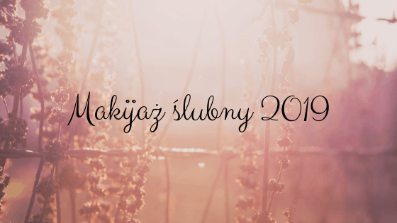 Makijaż ślubny 2019